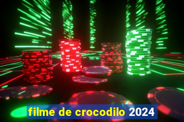filme de crocodilo 2024